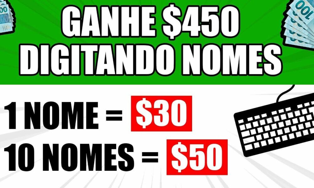 GANHE +$450 DIGITANDO NOMES ($30 POR NOME) ​(Como ganhar dinheiro online)