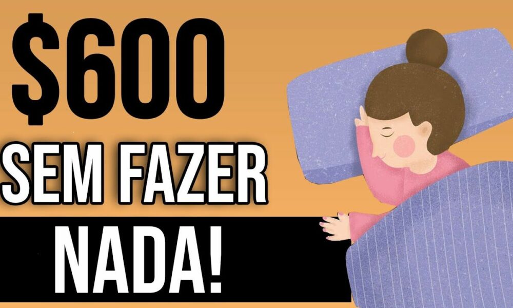 Ganhe $600 Com Esse Site SEM FAZER NADA (sem trabalho)- Como Ganhar Dinheiro na Internet Dormindo