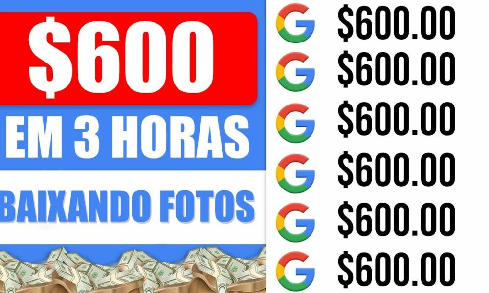 Ganhe Dinheiro $600 Por Dia BAIXANDO FOTOS do GOOGLE [Prova de Pagamento] Ganhar Dinheiro Online