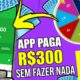 🤑NOVO APP DE GANHAR DINHEIRO PAGANDO R$300 SEM FAZER NADA +PROVA DE PAGAMENTO✅ Como Ganhar Dinheiro