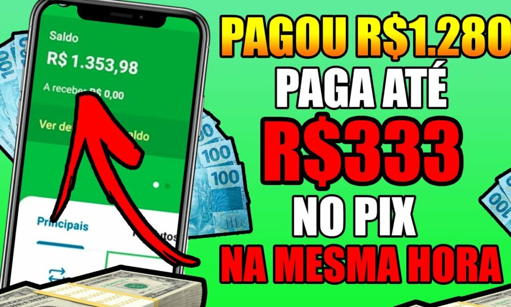 PAGOU $1.280,00🤑ESSE NOVO APP PAGA ATÉ $333,00 NO PIX NA MESMA HORA/Como Ganhar Dinheiro na Internet