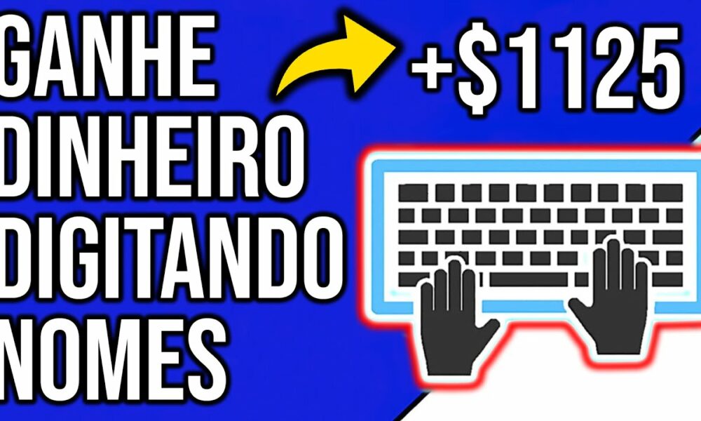 Ganhe US$1125 Digitando Nomes Online! - Ganhar dinheiro na internet 2021