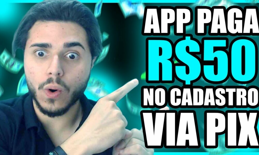 ✅GANHE R$50 NO CADASTRO VIA PIX - SÓ CADASTRAR - APP PAGANDO POR CADASTRO 2022 - CADASTRE E GANHE