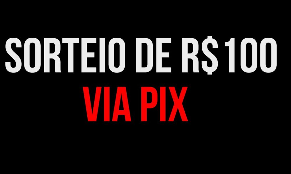 SORTEIO DE R$100 REAIS VIA PIX - GANHAR DINHEIRO AGORA